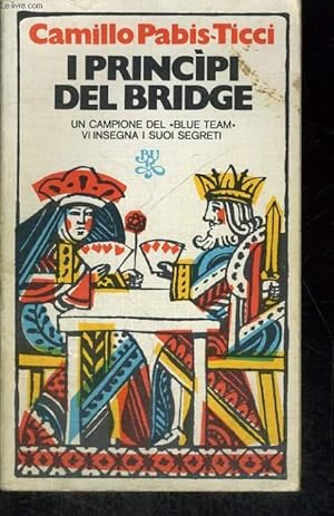 Seller image for I PRINCIPI DEL BRIDGE. UN CAMPIONE DEL "BLUE TEAM" VI INSEGNA I SUOI SEGRETI for sale by Le-Livre