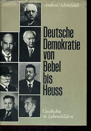 Image du vendeur pour DEUTSCHE DEMOKRATIE VON BEBEL BIS HEUSS. GESCHICHTE IN LEBENSBILDERN. mis en vente par Le-Livre