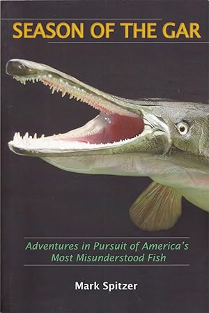 Bild des Verkufers fr SEASON OF THE GAR: Adventures in pursuit of America's most misunderstood fish. By Mark Spitzer. zum Verkauf von Coch-y-Bonddu Books Ltd