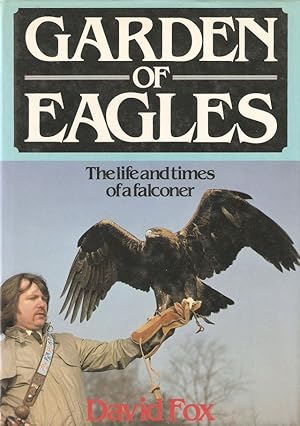 Bild des Verkufers fr GARDEN OF EAGLES: THE LIFE AND TIMES OF A FALCONER. By David Fox. zum Verkauf von Coch-y-Bonddu Books Ltd