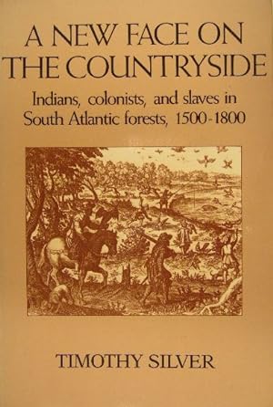 Seller image for A new face on the countryside. Indians, colonists, and slaves in South Atlantic forests, 1500-1800. for sale by Gert Jan Bestebreurtje Rare Books (ILAB)