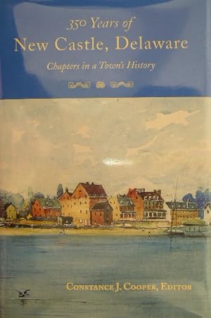 Imagen del vendedor de 350 years of New Castle, Delaware. Chapters in a town's history. Published in honor of the 350th anniversary of the founding of New Castle, Delaware. a la venta por Gert Jan Bestebreurtje Rare Books (ILAB)