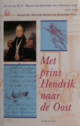 Bild des Verkufers fr Met Prins Hendrik naar de Oost. De reis van W.J.C. Huyssen van Kattendijke naar Nederlands-Indi, 1836-1838. zum Verkauf von Gert Jan Bestebreurtje Rare Books (ILAB)