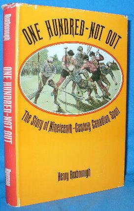 Seller image for One Hundred - Not Out: The Story of Nineteenth-Century Canadian Sport for sale by Alhambra Books