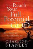 Seller image for How to Reach Your Full Potential for God: Never Settle for Less Than His Best for sale by ChristianBookbag / Beans Books, Inc.