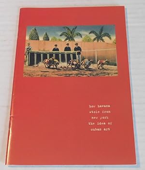 Seller image for HOW HAVANA STOLE FROM NEW YORK THE IDEA OF CUBAN ART. (Cover title). for sale by Blue Mountain Books & Manuscripts, Ltd.