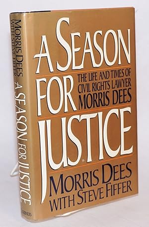 Imagen del vendedor de A season for justice; the life and times of civil rights lawyer Morris Dees a la venta por Bolerium Books Inc.