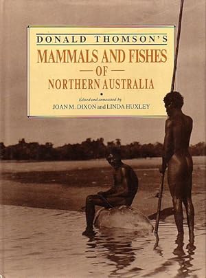 Seller image for DONALD THOMSON'S MAMMALS AND FISHES OF NORTHERN AUSTRALIA for sale by Jean-Louis Boglio Maritime Books