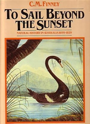 Image du vendeur pour TO SAIL BEYOND THE SUNSET, Natural History in Australia 1699-1829 mis en vente par Jean-Louis Boglio Maritime Books