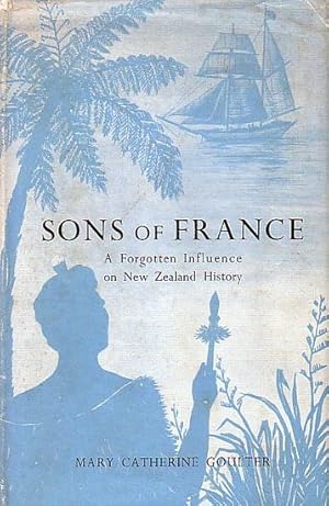 Image du vendeur pour SONS OF FRANCE, A Forgotten Influence on New Zealand History mis en vente par Jean-Louis Boglio Maritime Books