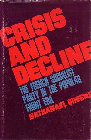 Bild des Verkufers fr CRISIS AND DECLINE, The French Socialist Party in the Popular Front Era zum Verkauf von Jean-Louis Boglio Maritime Books