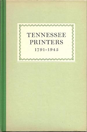 Imagen del vendedor de Tennessee Printers 1791-1945: A Review of Printing History from Roulstone's First Press to Printers of the Present a la venta por Florida Mountain Book Co.