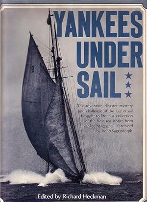 Imagen del vendedor de YANKEES UNDER SAIL - A Collection of the Best Sea Stories from Yankee Magazine with Rare Photographs taken during the Age of Sail a la venta por Jean-Louis Boglio Maritime Books