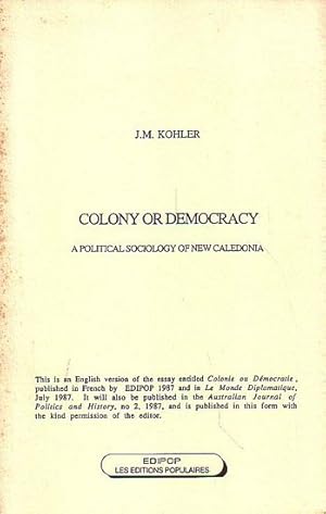 Seller image for COLONY OR DEMOCRACY, A Political Sociology of New Caledonia for sale by Jean-Louis Boglio Maritime Books