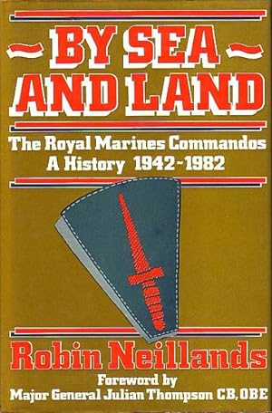 Seller image for BY SEA AND LAND, The Royal Marines Commandos, A History 1942-1982 for sale by Jean-Louis Boglio Maritime Books