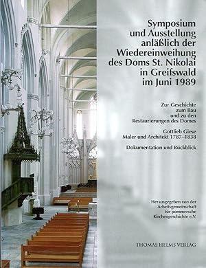 Bild des Verkufers fr Symposium und Ausstellung anllich der Wiedereinweihung des Doms St. Nikolai in Greifswald im Juni 1989. Zur Geschichte, zum Bau und zu den Restaurierungen des Domes. Gottlieb Giese Maler und Architekt 1787-1838. Dokumentation und Rckblick. Herausgegeben von der Arbeitsgemeinschaft fr pommersche Kirchengeschichte e.V. zum Verkauf von Antiquariat & Buchhandlung Rose