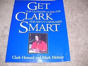 Seller image for Get Clark Smart : The Ultimate Guide for the Savvy Consumer for sale by Cheryl's Books