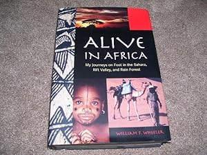 Alive in Africa: My Journeys on Foot in the Sahara, Rift Valley, and Rain Forest