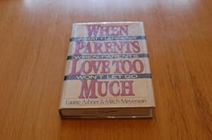 Bild des Verkufers fr When Parents Love Too Much: What Happens When Your Parents Won't Let Go zum Verkauf von Cheryl's Books