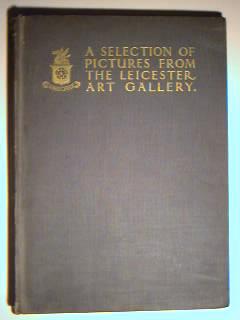 Immagine del venditore per A Selection of Pictures Exhibited in the Leicester Art Gallery venduto da best books