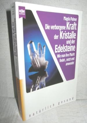 Die verborgene Kraft der Kristalle und der Edelsteine (Wie man ihre Macht findet, nutzt und anwen...