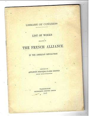 Seller image for LIST OF WORKS RELATING TO THE FRENCH ALLIANCE IN THE AMERICAN REVOLUTION. for sale by Tintagel