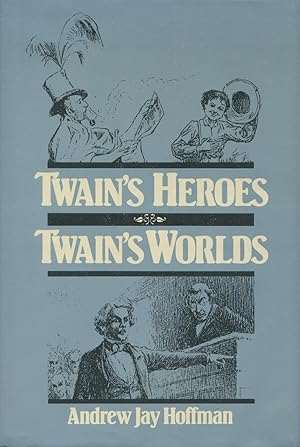 Twain's Heroes, Twain's Worlds: Mark Twain's Adventures of Huckleberry Finn, a Connecticut Yankee...