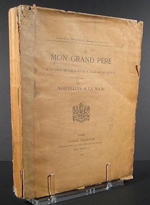 Mon grand père à la Cour de Louis XV (15) et à celle de Louis XVI (16). Nouvelles à la main