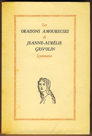 Seller image for Les Oraisons amoureuses de Jeanne-Aurlie Grivolin Lyonnaise for sale by Livres-moi