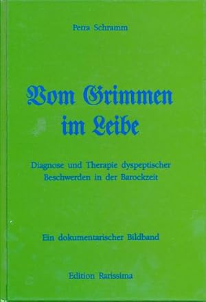 Seller image for Vom Grimmen im Leibe. Diagnose und Therapie dyspeptischer Beschwerden in der Barockzeit. Ein dokumentarischer Bildband. for sale by Fundus-Online GbR Borkert Schwarz Zerfa