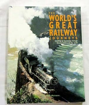 Seller image for The World's Great Railway Journeys travelling by locomotive through history and around the world. for sale by Adelaide Booksellers