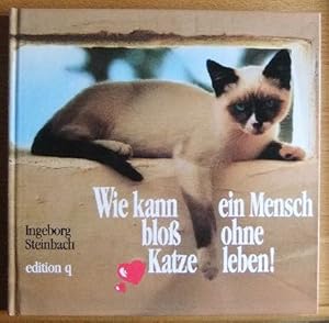 Seller image for Wie kann ein Mensch bloss ohne Katze leben!. for sale by Antiquariat Blschke