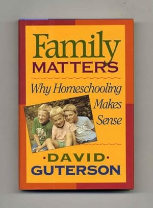 Image du vendeur pour Family Matters: why Home Schooling Makes Sense - 1st Edition/1st Printing mis en vente par Books Tell You Why  -  ABAA/ILAB