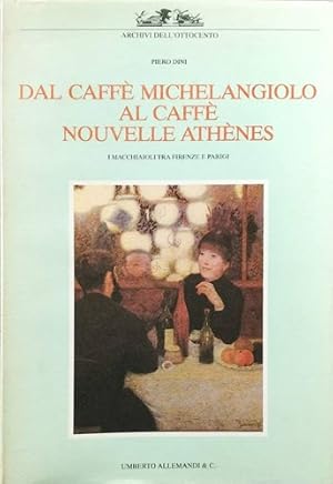 Immagine del venditore per Dal caff� Michelangiolo al caff� Nouvelle Ath�nes. I Macchiaioli tra Firenze e Parigi. venduto da FIRENZELIBRI SRL