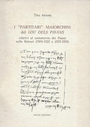 Bild des Verkufers fr I Partitari maiorchini del Lou Dels Pisans relativi al commercio dei Pisani nelle Baleari 1304-1322 e 1353-1355. zum Verkauf von FIRENZELIBRI SRL