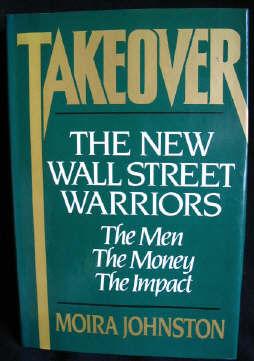 Takeover: The New Wall Street Warriors The Men, the Money, the Impact