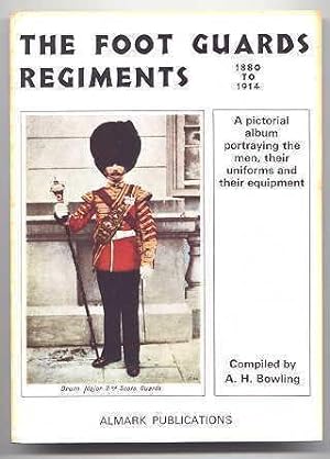 THE FOOT GUARDS REGIMENTS 1880 TO 1914. A PICTORIAL ALBUM PORTRAYING THE MEN, THEIR UNIFORMS AND ...