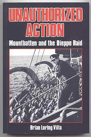 UNAUTHORIZED ACTION: MOUNTBATTEN AND THE DIEPPE RAID.