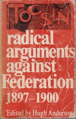 Seller image for TOCSIN; RADICAL ARGUEMENTS AGAINST FEDERATION 1897-1900 for sale by Black Stump Books And Collectables