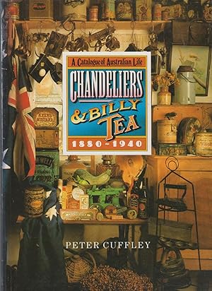 Seller image for CHANDELIERS AND BILLY TEA. A Catalogue of Australian Life 1880-1940 for sale by BOOK NOW