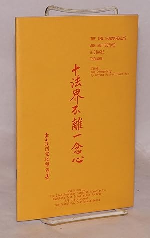 Seller image for The ten dharmarealms are not beyond a single thought; gathas and commentary, translated by Bhiksun Heng Ch'ih, with illustrations and tracings by Upasika Kuo ta Passage, commemorative edition for sale by Bolerium Books Inc.
