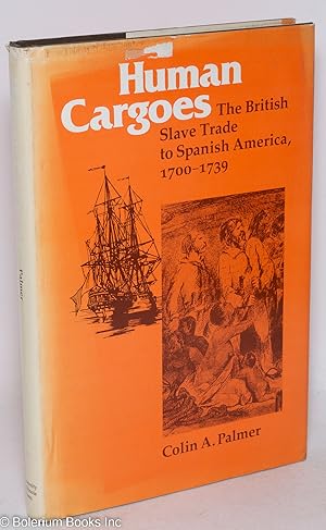 Human cargoes; the British slave trade to Spanish America, 1700-1739