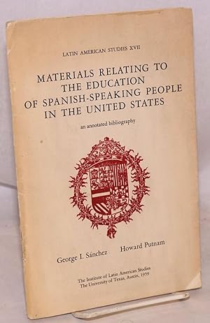 Materials relating to the education of Spanish-speaking people in the United States; an annotated...