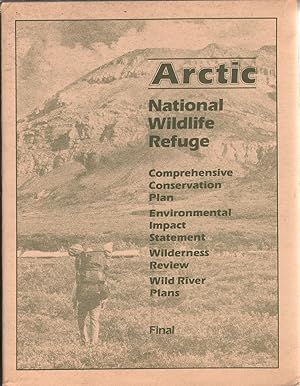 Bild des Verkufers fr Arctic National Wildlife Refuge: Final Comprehensive Conservation Plan, Environmental Impact Statement, Wilderness Review, and Wild River Plans zum Verkauf von Jonathan Grobe Books