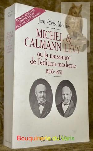 Bild des Verkufers fr Michel & Calmann Lvy ou la naissance de l'dition moderne 1836-1891. zum Verkauf von Bouquinerie du Varis