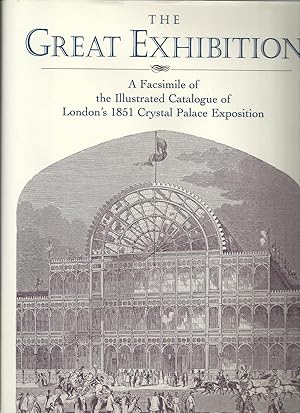 THE GREAT EXHIBITION. A Facsimile of the Illustrated Catalogue of London's 1851 Crystal Palace Ex...