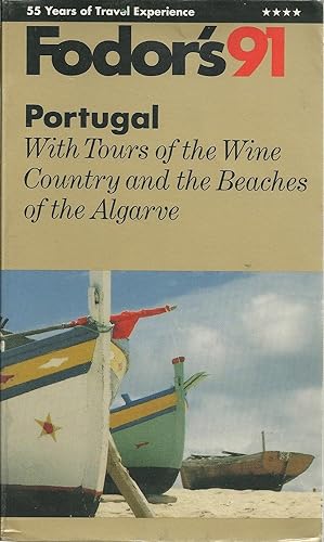 FODOR'S 91. PORTUGAL: With Tours of the Wine Country and the Beaches of the Algarve.
