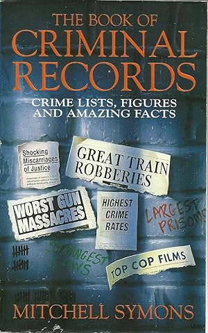 THE BOOK OF CRIMINAL RECORDS: Crime Lists, Figures and Amazing Facts