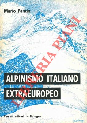 Bild des Verkufers fr Alpinismo italiano extraeuropeo (al 112 anno). Saggio di cronologia ed analisi critica. zum Verkauf von Libreria Piani