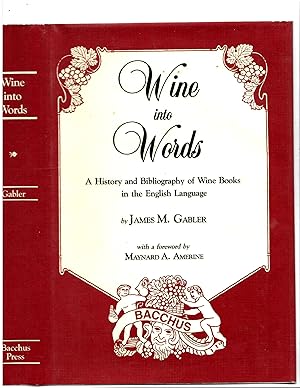 WINES INTO WORDS A HISTORY AND BIBLIOGRAPHY OF WINE BOOKS IN THE ENGLISH LANGUAGE.